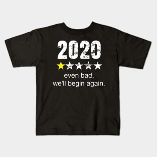 2020 Even Bad, We'll Begin Again Gift Idea for Men and Women Inspiration Kids T-Shirt